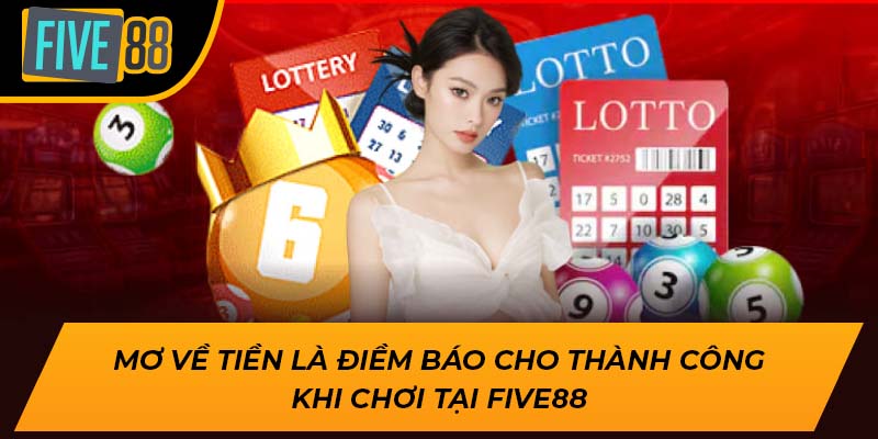Mơ về tiền là điềm báo cho thành công khi chơi tại Five88