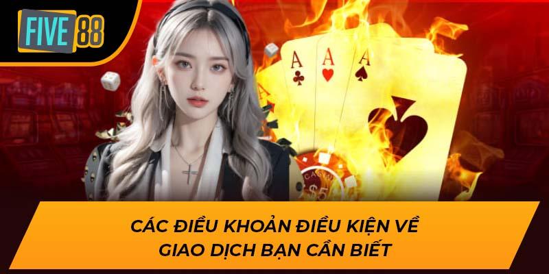 Điều Khoản Điều Kiện Tại FIVE88 – Những Điều Bạn Cần Biết 2 Các điều khoản điều kiện về giao dịch bạn cần biết