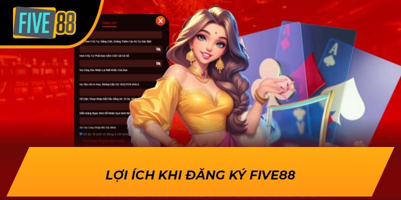 Lợi ích khi đăng ký FIVE88