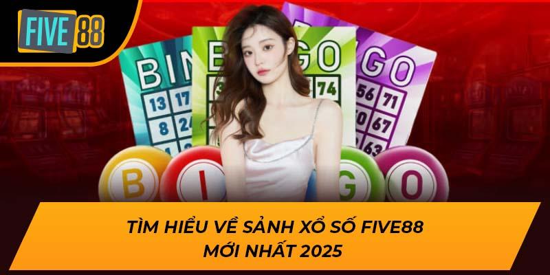 Tìm hiểu về sảnh xổ số Five88 mới nhất 2025