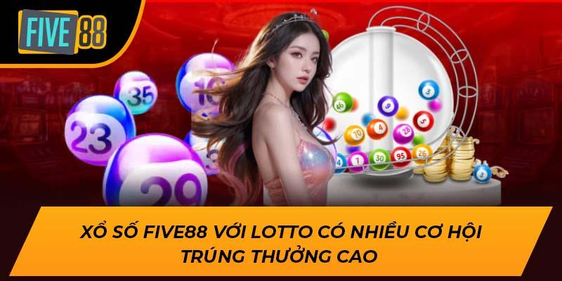 Xổ số Five88 với Lotto có nhiều cơ hội trúng thưởng cao